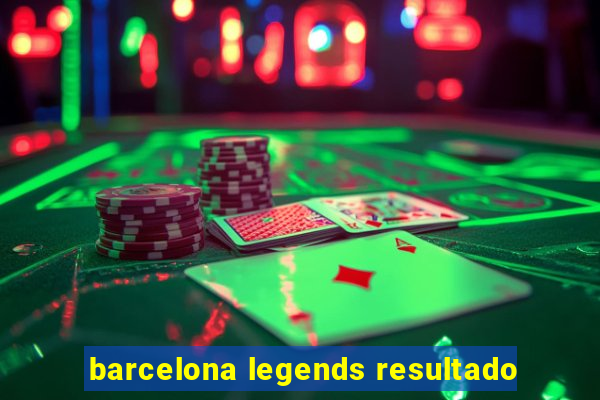 barcelona legends resultado